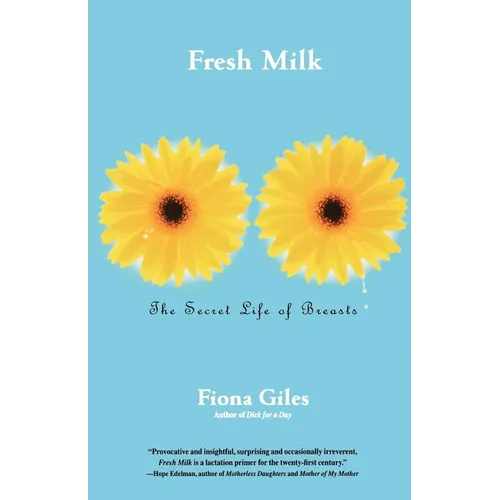 Fresh Milk: The Secret Life of Breasts - Paperback