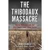 The Thibodaux Massacre: Racial Violence and the 1887 Sugar Cane Labor Strike - Paperback