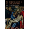 The Dolorous Passion of Our Lord Jesus Christ - Paperback
