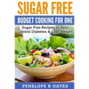 Sugar Free Budget Cooking for One: Sugar Free Recipes to Help Control Diabetes & Lose Weight - Paperback