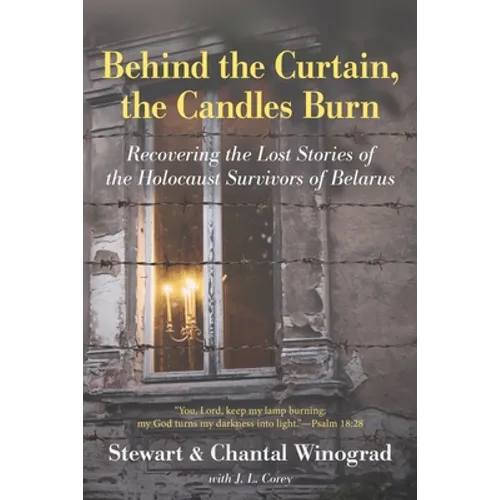 Behind the Curtain, the Candles Burn: Recovering the Lost Stories of the Holocaust Survivors of Belarus - Paperback