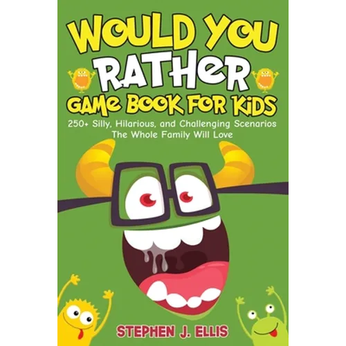 Would You Rather Game Book For Kids - 250+ Silly, Hilarious, and Challenging Scenarios The Whole Family Will Love - Paperback