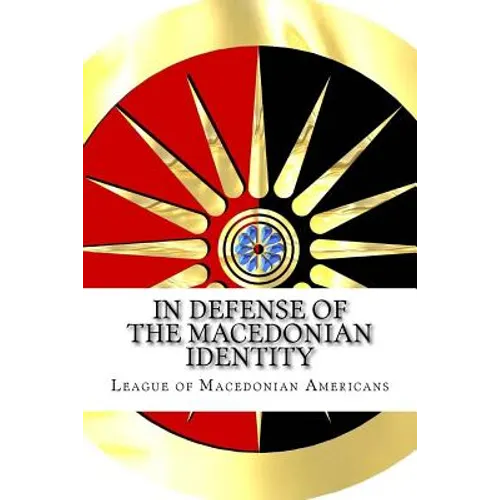 In Defense of the Macedonian Identity: The Best Quotes Proving Tito Didn't Invent The Macedonians - Paperback