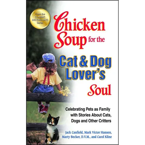 Chicken Soup for the Cat & Dog Lover's Soul: Celebrating Pets as Family with Stories about Cats, Dogs and Other Critters - Paperback