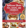 Welcome Home Pies, Crisps, and Crumbles: Easy and Delicious Treats for Every Season - Paperback