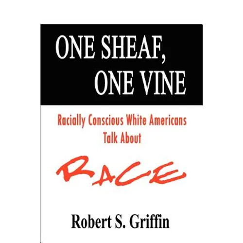 One Sheaf, One Vine: Racially Conscious White Americans Talk About Race - Paperback