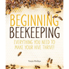 Beginning Beekeeping: Everything You Need to Make Your Hive Thrive! - Paperback
