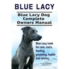 Blue Lacy. Blue Lacy Dog Complete Owners Manual. Blue Lacy book for care, costs, feeding, grooming, health and training. - Paperback