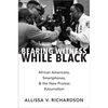 Bearing Witness While Black: African Americans, Smartphones, and the New Protest #Journalism - Paperback