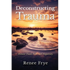 Deconstructing Trauma: Release Chaos, Pain, and Negativity - Paperback
