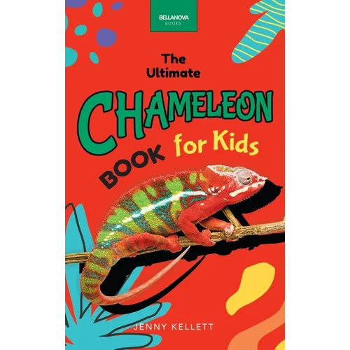 Chameleons The Ultimate Chameleon Book for Kids: 100+ Amazing Chameleon Facts, Photos, Quiz + More - Hardcover