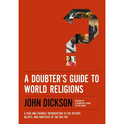 A Doubter's Guide to World Religions: A Fair and Friendly Introduction to the History, Beliefs, and Practices of the Big Five - Paperback