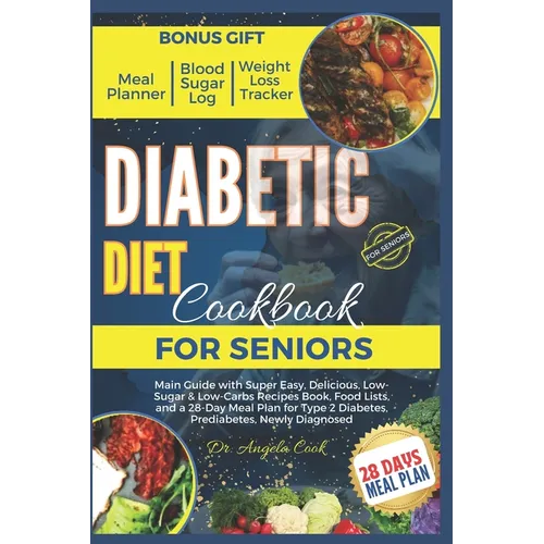 Diabetic Diet Cookbook for Seniors 2024: Main Guide with Super Easy, Delicious, Low-Sugar & Low-Carbs Recipes Book, Food Lists, and a 28-Day Meal Plan - Paperback