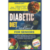 Diabetic Diet Cookbook for Seniors 2024: Main Guide with Super Easy, Delicious, Low-Sugar & Low-Carbs Recipes Book, Food Lists, and a 28-Day Meal Plan - Paperback
