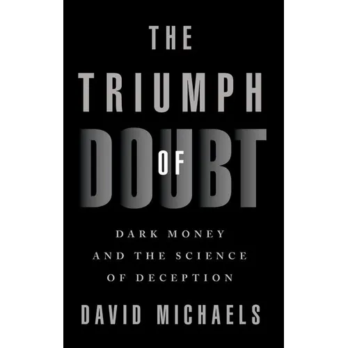 The Triumph of Doubt: Dark Money and the Science of Deception - Paperback