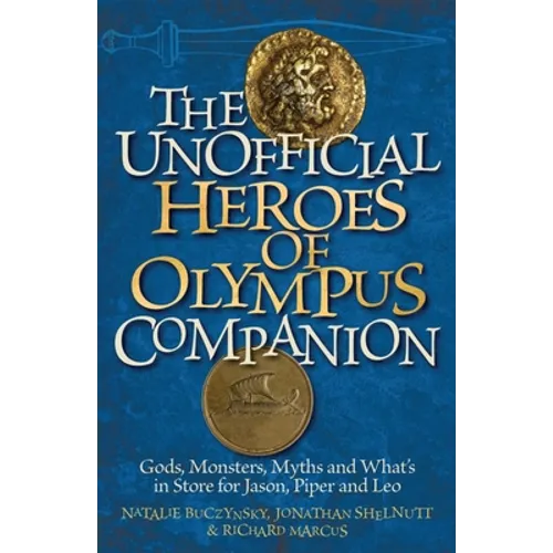 Unofficial Heroes of Olympus Companion: Gods, Monsters, Myths and What's in Store for Jason, Piper and Leo - Paperback