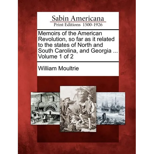 Memoirs of the American Revolution, so far as it related to the states of North and South Carolina, and Georgia ... Volume 1 of 2 - Paperback