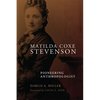 Matilda Coxe Stevenson: Pioneering Anthropologist - Paperback