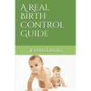 A Real Birth Control Guide - Paperback