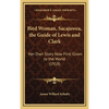Bird Woman, Sacajawea, the Guide of Lewis and Clark: Her Own Story Now First Given to the World (1918) - Hardcover