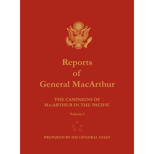 Reports of General MacArthur: The Campaigns of MacArthur in the Pacific. Volume 1 - Hardcover