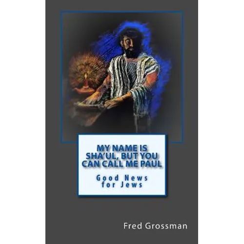 My Name is Sha'ul, but you can call me Paul: Good news for jews - Paperback