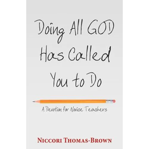 Doing All God Has Called You to Do: A Devotion for Novice Teachers - Paperback