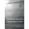 Practicing Yoga in a Former Shoe Factory - Paperback