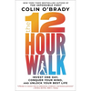The 12-Hour Walk: Invest One Day, Conquer Your Mind, and Unlock Your Best Life - Hardcover