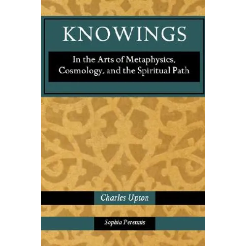 Knowings: In the Arts of Metaphysics, Cosmology, and the Spiritual Path - Paperback