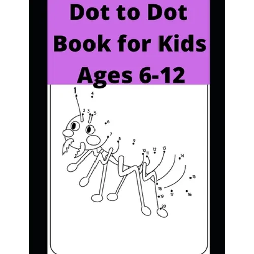 Dot to Dot Book for Kids Ages 6-12: 100 Fun Connect The Dots Books for Kids Age 6, 7, 8, 9, 10, 11, 12 - Kids Dot To Dot Puzzles With Colorable Pages - Paperback