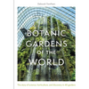 Botanic Gardens of the World: The Story of Science, Horticulture, and Discovery in 40 Gardens - Hardcover