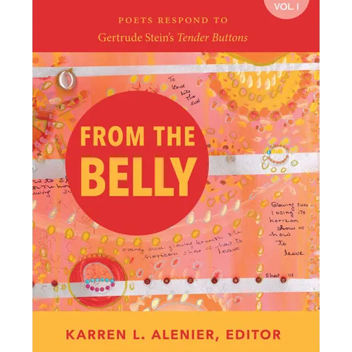 From the Belly: Poets Respond to Gertrude Stein's Tender Buttons Vol. I - Paperback