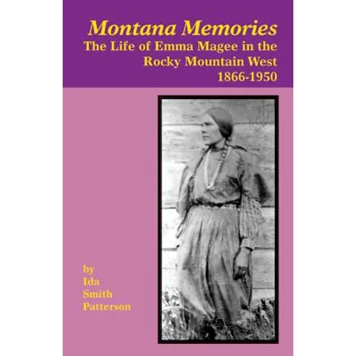 Montana Memories: The Life of Emma Magee in the Rocky Mountain West, 1866-1950 - Paperback