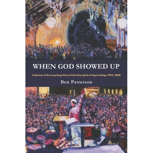 When God Showed Up: A Memoir of the Surprising Work of the Holy Spirit at Hope College 1994-2000 - Paperback