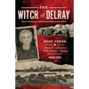 The Witch of Delray: Rose Veres & Detroit's Infamous 1930s Murder Mystery - Paperback