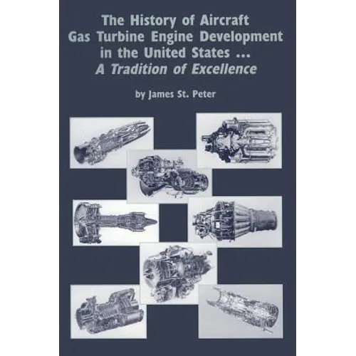 The History of Aircraft Gas Turbine Engine Development in the United States: A Tradition of Excellence - Hardcover