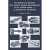 The History of Aircraft Gas Turbine Engine Development in the United States: A Tradition of Excellence - Hardcover