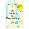 It's Not You, It's Everything: What Our Pain Reveals about the Anxious Pursuit of the Good Life - Hardcover