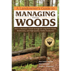 A Landowner's Guide to Managing Your Woods: How to Maintain a Small Acreage for Long-Term Health, Biodiversity, and High-Quality Timber Production - Paperback