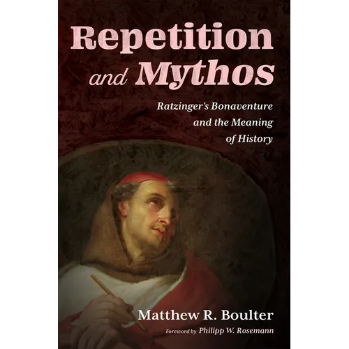 Repetition and Mythos: Ratzinger's Bonaventure and the Meaning of History - Hardcover