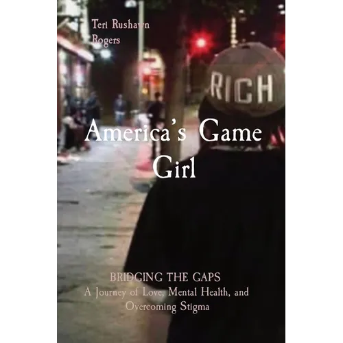 America's Game Girl: BRIDGING THE GAPS A Journey of Love, Mental Health, and Overcoming Stigma - Paperback