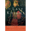 The Last Knight: The Twilight of the Middle Ages and the Birth of the Modern Era - Paperback