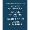 The Kaufmann Mercantile Guide: How to Split Wood, Shuck an Oyster, and Master Other Simple Pleasures - Hardcover