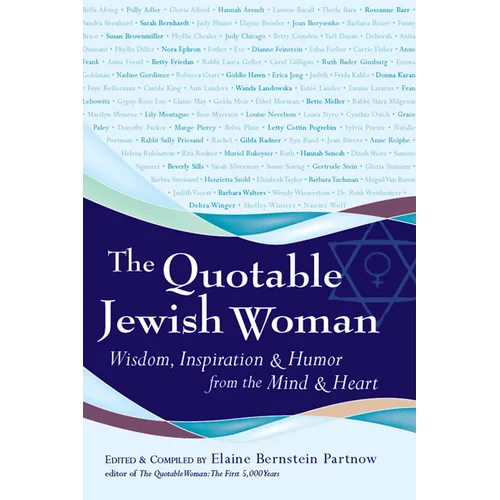 The Quotable Jewish Woman: Wisdom, Inspiration and Humor from the Mind and Heart - Paperback