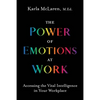 The Power of Emotions at Work: Accessing the Vital Intelligence in Your Workplace - Paperback