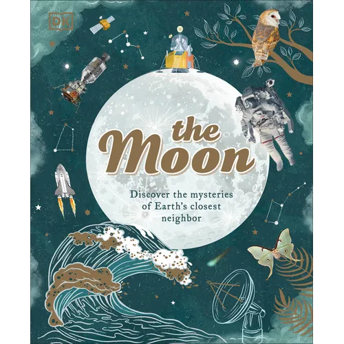 The Moon: Discover the Mysteries of Earth's Closest Neighbor - Hardcover