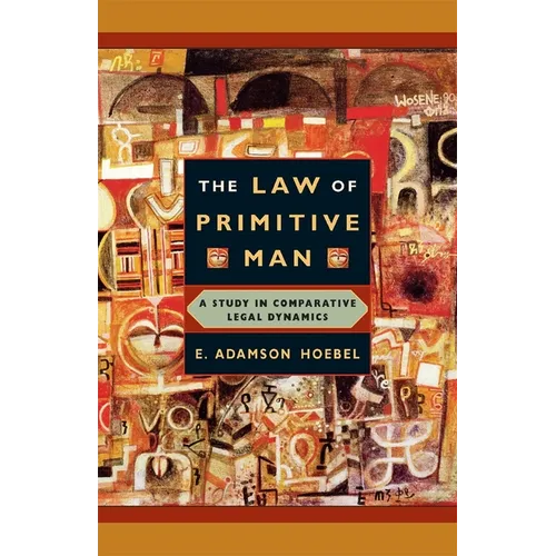The Law of Primitive Man: A Study in Comparative Legal Dynamics - Paperback