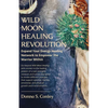 Wild Moon Healing Revolution: Expand Your Energy Healing Network to Empower the Warrior Within - Paperback