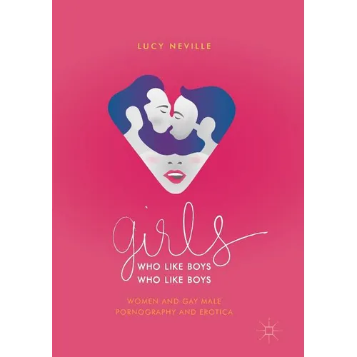 Girls Who Like Boys Who Like Boys: Women and Gay Male Pornography and Erotica - Paperback